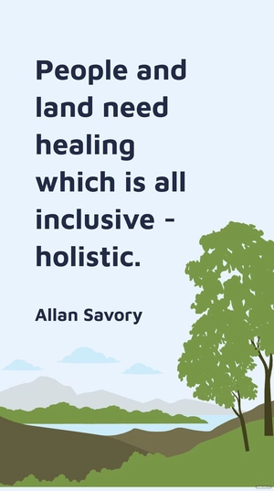Free Allan Savory: People and Land Need Healing - Holistic Approach Quote Template to Edit Online