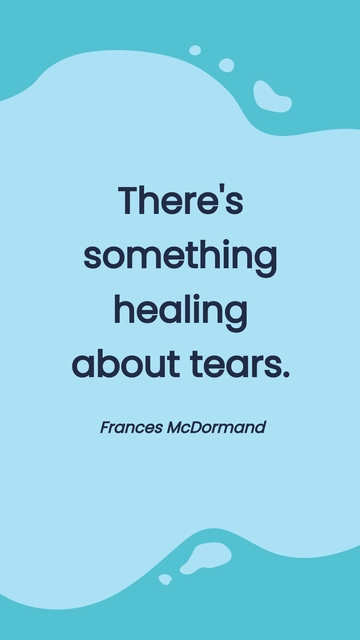 Free Frances McDormand -There's something healing about tears. Template to Edit Online