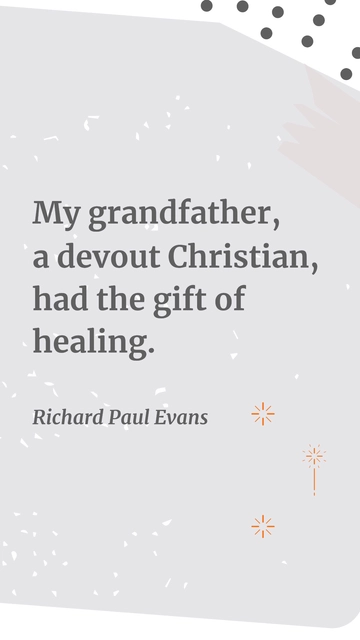 Free Richard Paul Evans on His Grandfather's Healing Gift Quote Template to Edit Online