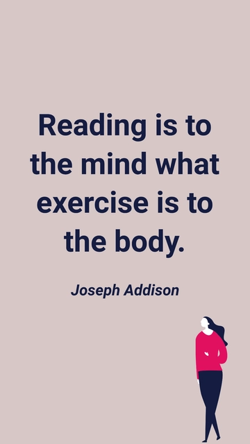 Free Joseph Addison - Reading is to the mind what exercise is to the body. Template to Edit Online