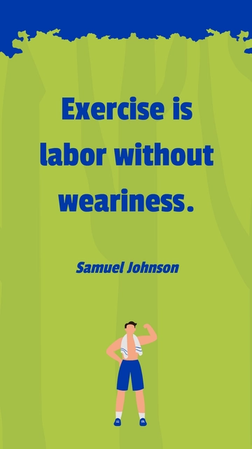 Free Samuel Johnson - Exercise is labor without weariness. Template to Edit Online