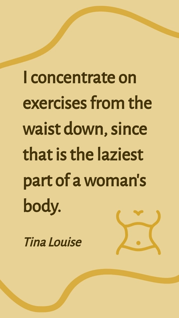 Free Tina Louise on Focusing Waist-Down Exercises: Women's Body Quote Template to Edit Online