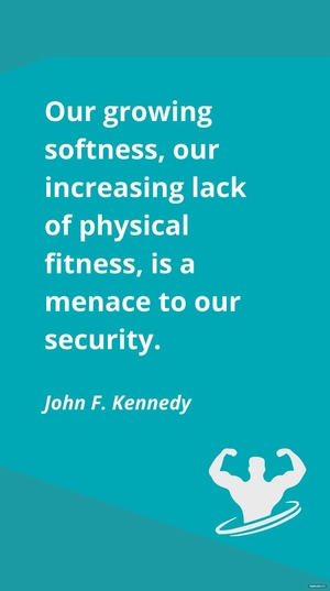 John F. Kennedy - Our growing softness, our increasing lack of physical fitness, is a menace to our security.