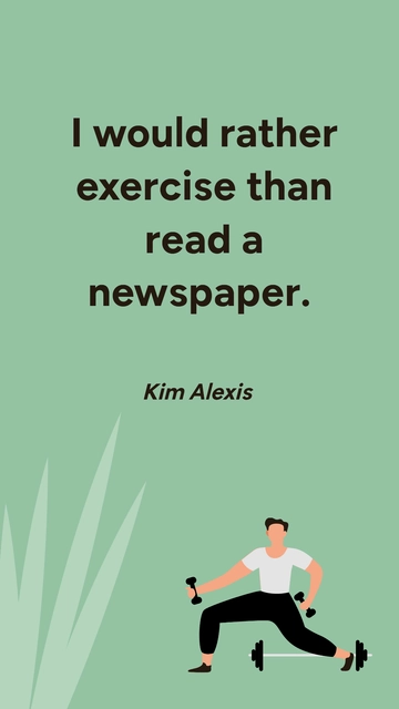 Free Kim Alexis - I would rather exercise than read a newspaper. Template to Edit Online