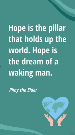 Pliny the Elder - Hope is the pillar that holds up the world. Hope is the dream of a waking man.