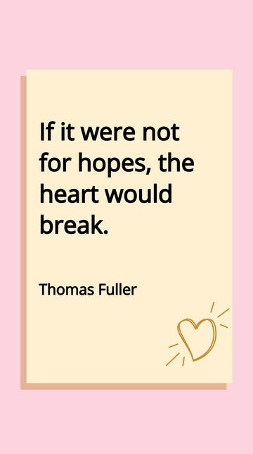 Free Thomas Fuller - If it were not for hopes, the heart would break. Template to Edit Online