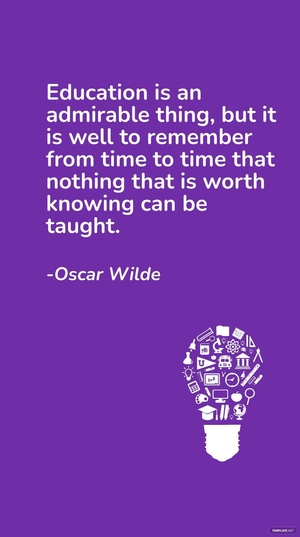 Oscar Wilde -Education is an admirable thing, but it is well to remember from time to time that nothing that is worth knowing can be taught.