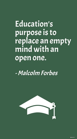Malcolm Forbes - Education's purpose is to replace an empty mind with an open one.