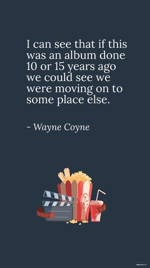 Wayne Coyne - I can see that if this was an album done 10 or 15 years ago we could see we were moving on to some place else.