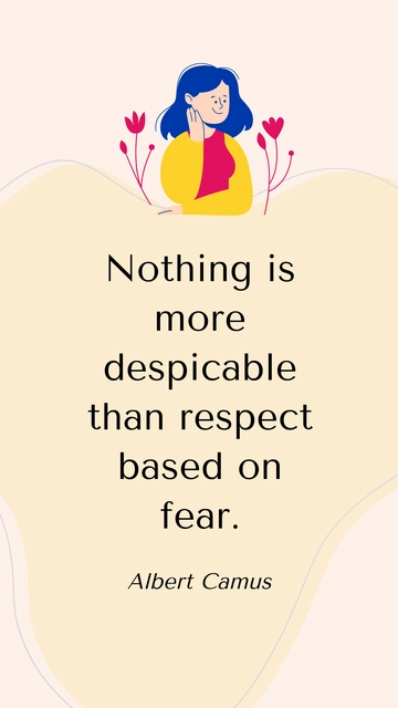 Free Albert Camus - Nothing is more despicable than respect based on fear. Template to Edit Online
