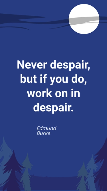 Free Edmund Burke-Never despair, but if you do, work on in despair. Template to Edit Online