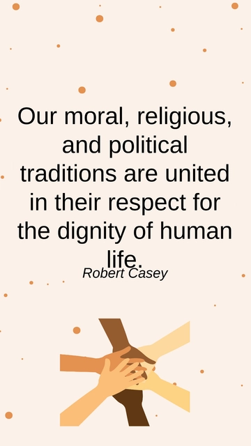 Free Robert Casey on United Traditions: Dignity of Human Life Quote Template to Edit Online