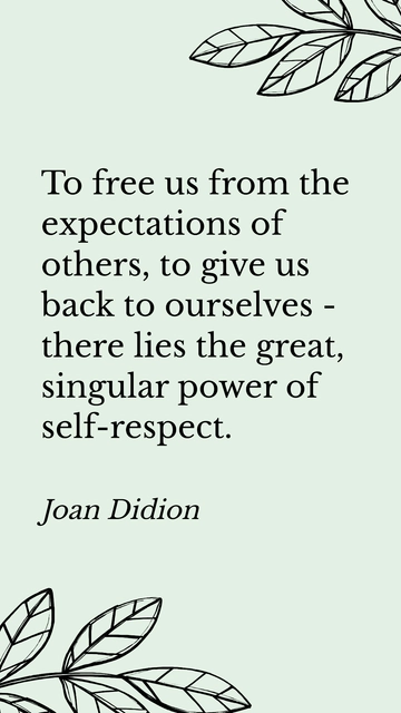 Joan Didion: The Power of Self-Respect Quote