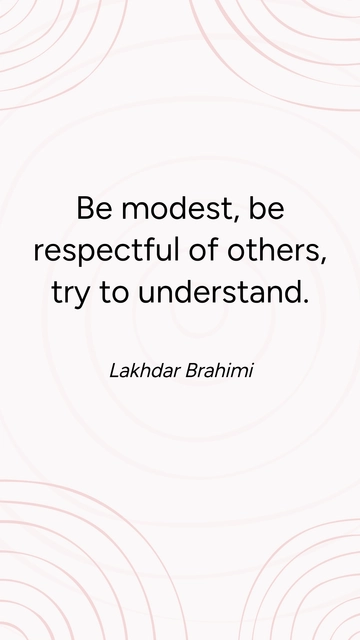 Free Lakhdar Brahimi: Be Modest, Respectful, and Understanding Quote Template to Edit Online