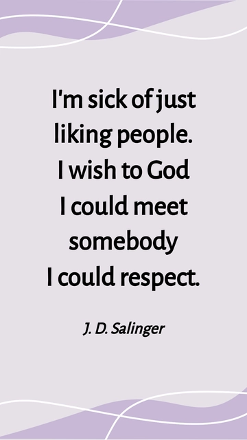 Free J.D. Salinger: Wishing to Meet Someone I Can Respect Quote Template to Edit Online