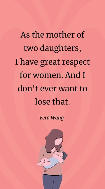 Free Vera Wang- As the mother of two daughters, I have great respect for women. And I don't ever want to lose that. Template to Edit Online