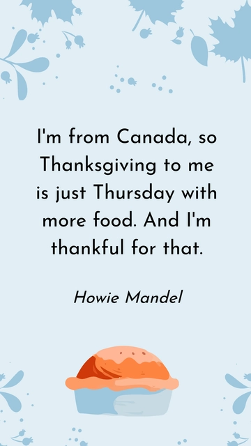 Free Howie Mandel: Canadian Thanksgiving as a Food-Filled Thursday Quote Template to Edit Online