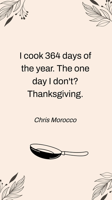 Free Chris Morocco: I Cook 364 Days a Year—Except Thanksgiving Quote Template to Edit Online