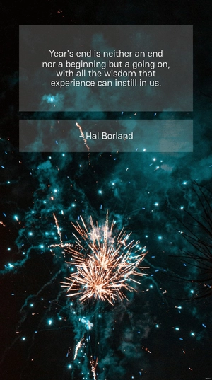 Year's end is neither an end nor a beginning but a going on, with all the wisdom that experience can instill in us.