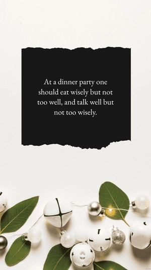 At a dinner party one should eat wisely but not too well, and talk well but not too wisely.