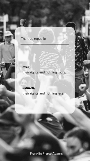 Franklin Pierce Adams - The true republic: men, their rights and nothing more; women, their rights and nothing less.