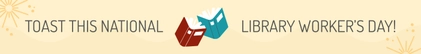 National Library Workers Day Website Banner