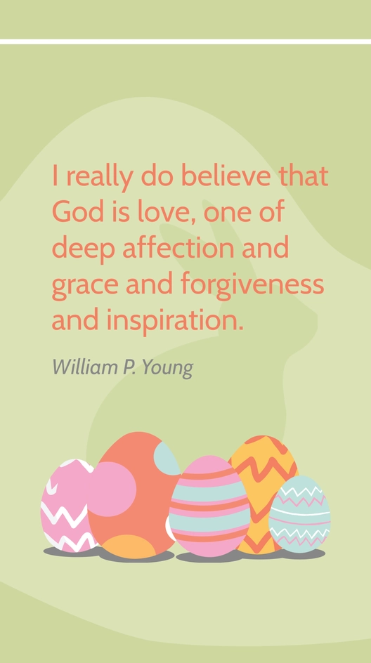 William P. Young - I really do believe that God is love, one of deep affection and grace and forgiveness and inspiration.