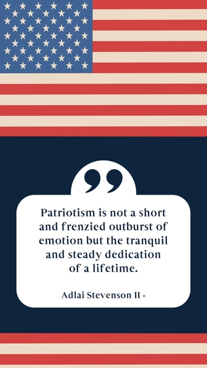 Adlai Stevenson II - Patriotism is not a short and frenzied outburst of emotion but the tranquil and steady dedication of a lifetime.