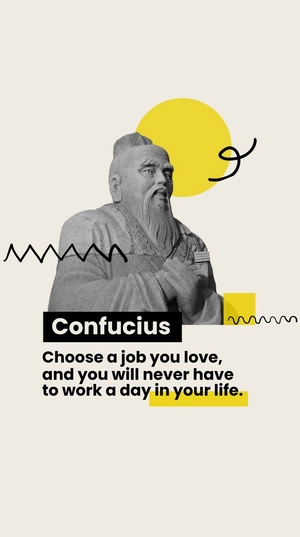 Confucius - Choose a job you love, and you will never have to work a day in your life.