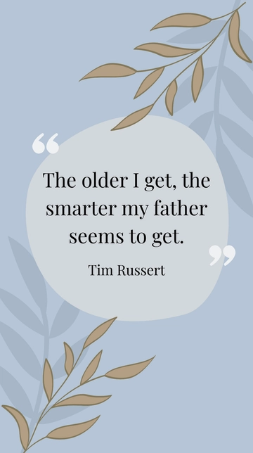 Free Tim Russert - ???The older I get, the smarter my father seems to get.??? Template to Edit Online