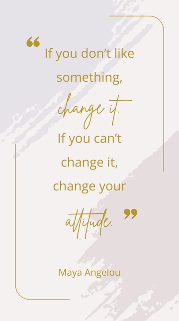 Free Change It or Change Your Attitude: Maya Angelou Quote Template to Edit Online