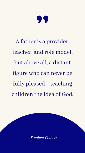 Stephen Colbert: The Unpleasable Father Figure Quote