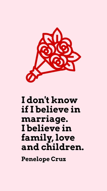 Free Penelope Cruz on Marriage: Believes in Family, Love, and Children Quote Template to Edit Online