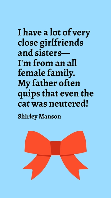 Shirley Manson: Sisterhood and All-Female Family Quote