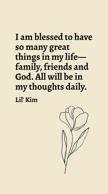 Lil' Kim: Blessed with Family, Friends & Faith Quote