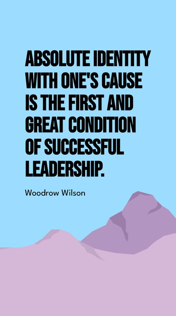 Free Woodrow Wilson: Absolute Identity with Cause for Leadership Success Quote Template to Edit Online