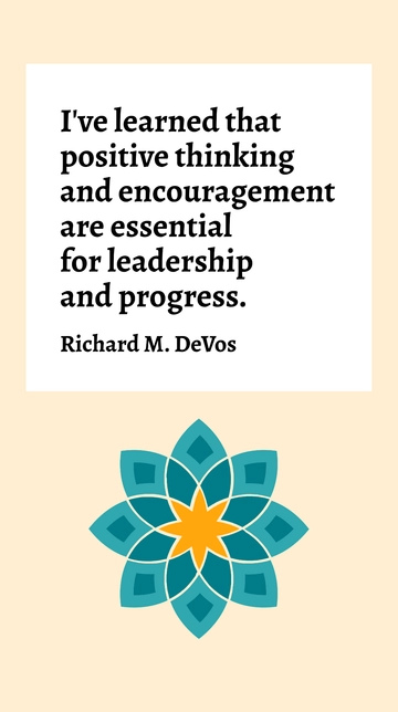 Free Positive Thinking and Encouragement Essential for Leadership - Richard M. DeVos Quote Template to Edit Online