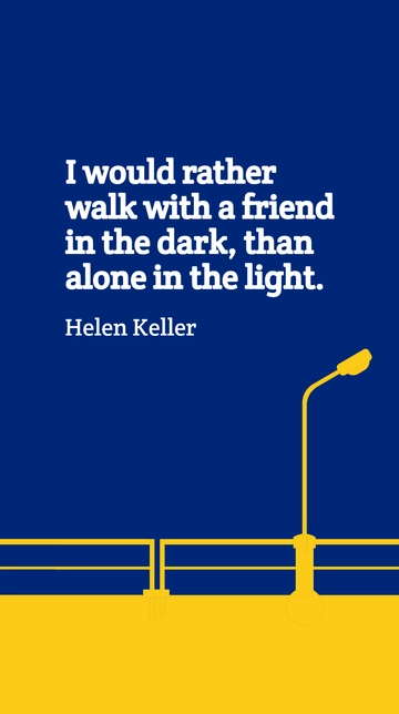 Free Walk with a Friend in the Dark - Helen Keller Quote Template to Edit Online