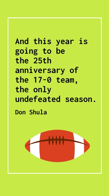 Free 25th Anniversary of Don Shula's 17-0 Undefeated Season Quote Template to Edit Online