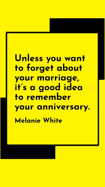 Free Melanie White - Remember Your Anniversary or Risk Forgetting Your Marriage Quote Template to Edit Online
