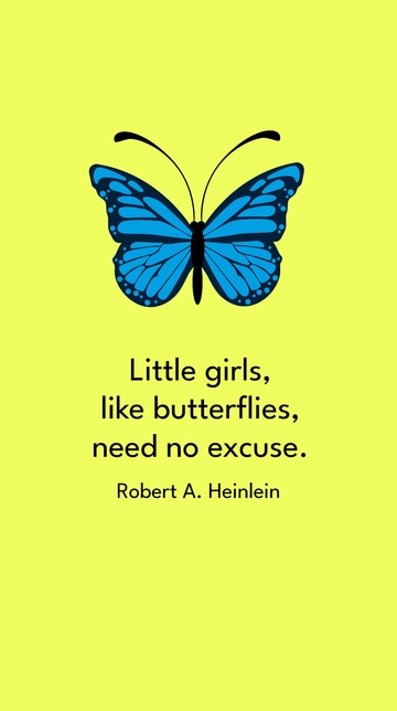 Free Robert A. Heinlein - Little girls, like butterflies, need no excuse. Template to Edit Online
