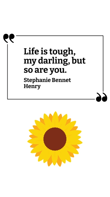 Free Stephanie Bennet Henry - Life is tough, my darling, but so are you. Template to Edit Online