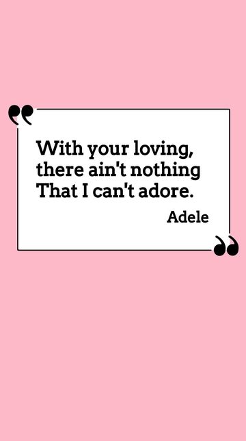 Free Adele - With your loving, there ain't nothing that I can't adore. Template to Edit Online