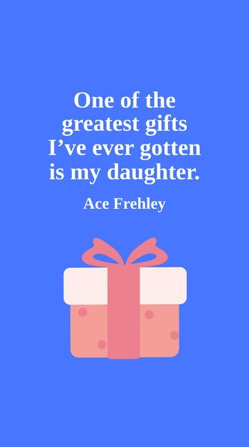 Free Ace Frehley: Greatest Gift Is My Daughter Quote Template to Edit Online