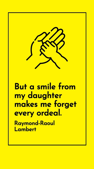 Free Raymond-Raoul Lambert - Daughter's Smile Overcomes Every Ordeal Quote Template to Edit Online