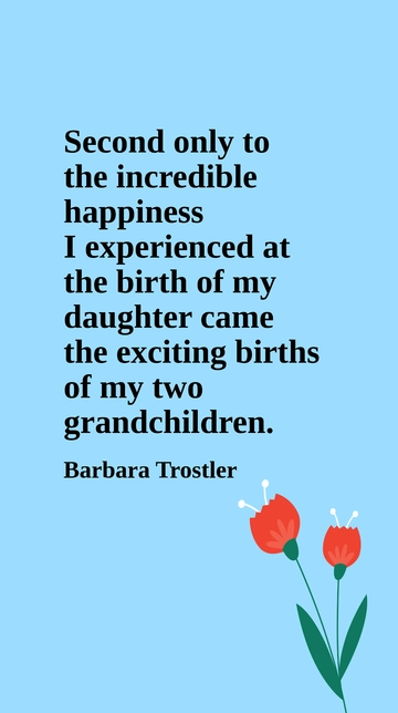 Barbara Trostler: Joyful Births of Daughter & Grandchildren Quote