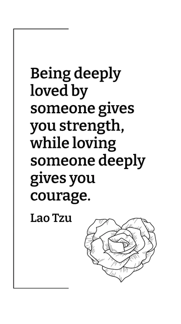 Free Being Deeply Loved Gives Strength, Loving Deeply Gives Courage Quote Template to Edit Online