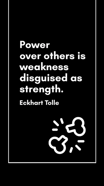 Free Eckhart Tolle - Power over others is weakness disguised as strength. Template to Edit Online