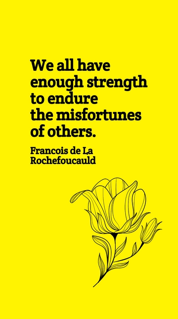 Free Enduring Others' Misfortunes: La Rochefoucauld Quote Template to Edit Online