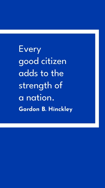 Free Gordon B. Hinckley: Every Good Citizen Strengthens a Nation Quote Template to Edit Online